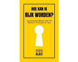 Hoe Kan Ik Rijk Worden? 59 Principes: Het Boek Over Geld Verdienen, Miljonair Worden En Je Roeping Vinden Met Passief Inkomen