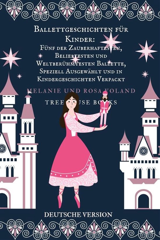 Ballet Stories For Kids 7 - Ballettgeschichten für Kinder: Fünf der Zauberhaftesten, Beliebtesten und Weltberühmtesten Ballette, Speziell Ausgewählt und in Kindergeschichten Verpackt