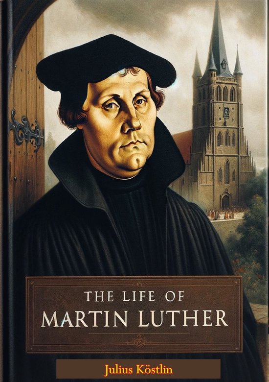 The Life of Martin Luther