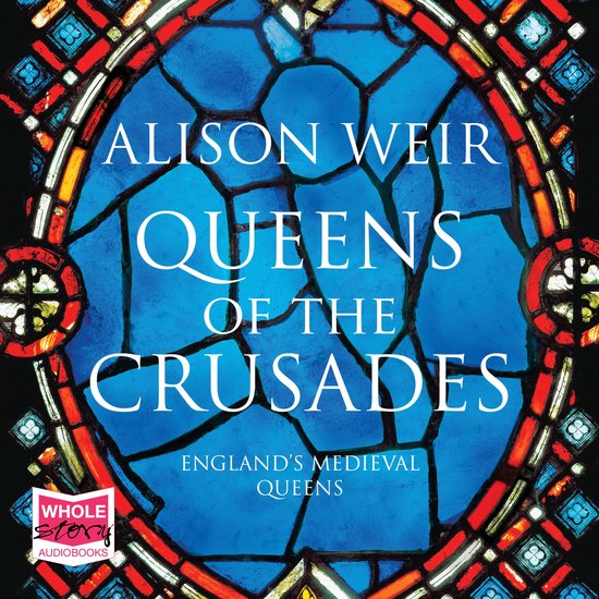Queens of the Crusades: Eleanor of Aquitaine and her Success ... - cover