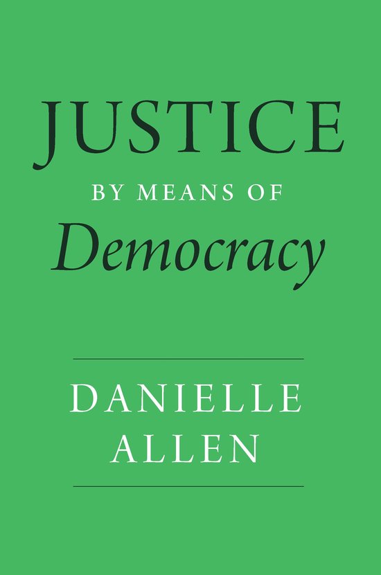 Boekomslag met de titel "JUSTICE BY MEANS OF Democracy" en de auteur "DANIELLE ALLEN" op een groene achtergrond.