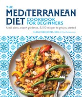 The Mediterranean Diet Cookbook for Beginners Meal Plans, Expert Guidance, and 100 Recipes to Get You Started