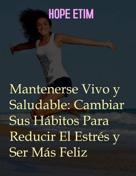 Mantenerse Vivo y Saludable: Cambiar Sus Hábitos Para Reduc ... - cover