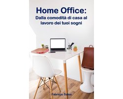 Home Office: Dalla comodità di casa al lavoro dei tuoi sogni