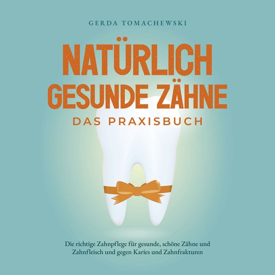 Natürlich gesunde Zähne - Das Praxisbuch: Die richtige Zah ... - cover