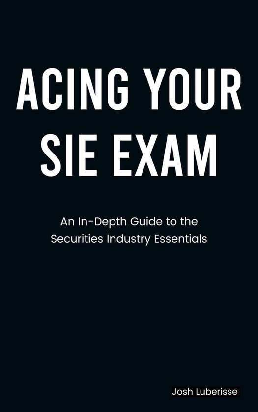 Acing Your SIE Exam: An In-Depth Guide to Securities Industry ...