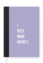 Notitieboek - Schrijfboek - i need more bikini's - Paars - Quote - Notitieboekje klein - A5 formaat - Schrijfblok