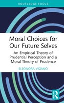 Routledge Focus on Philosophy- Moral Choices for Our Future Selves