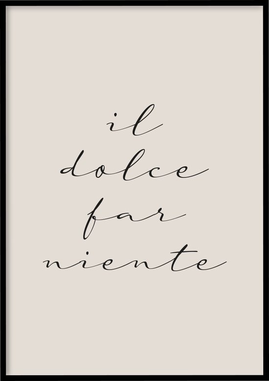 Poster Il Dolce Far Niente - 30x40 cm - Quotes poster - Exclusief fotolijst – WALLLL