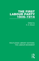 Routledge Library Editions: The Labour Movement-The First Labour Party 1906-1914