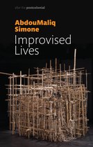 Improvised Lives Rhythms of Endurance in an Urban South After the Postcolonial