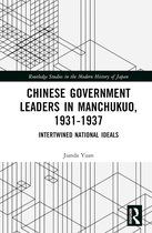 Routledge Studies in the Modern History of Japan- Chinese Government Leaders in Manchukuo, 1931-1937