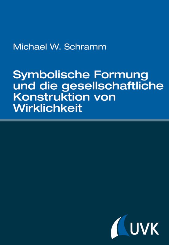 Die Gesellschaftliche Konstruktion Der Wirklichkeit Symbolische Formung und die gesellschaftliche Konstruktion von