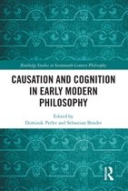 Routledge Studies in Seventeenth-Century Philosophy- Causation and Cognition in Early Modern Philosophy