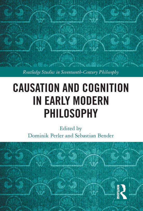 Boek kaft: Causation and Cognition in Early Modern Philosophy, geredigeerd door Dominik Perler en Sebastian Bender. Titel in het midden.