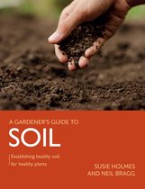 A Gardener's Guide to - Gardener's Guide to Soil