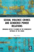 Routledge Studies in Gender and Global Politics- Sexual Violence Crimes and Gendered Power Relations