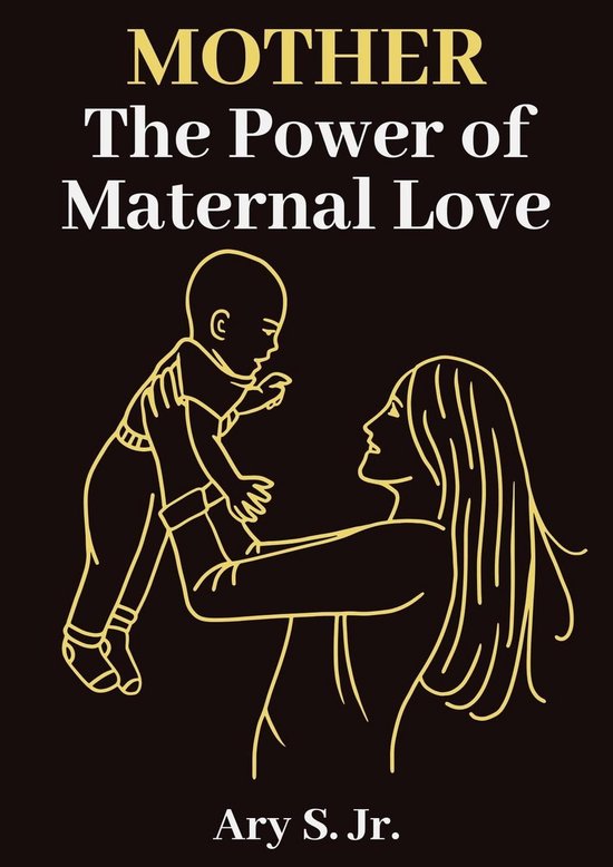 Mother The Power of Maternal Love (ebook), Ary S. Jr. 9798215837412 Boeken