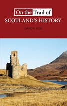On the Trail of- On the Trail of Scotland's History