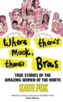 Where There’s Muck, There’s Bras: The Lost Stories of the Amazing Women of the North