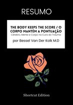 RESUMO - The Body Keeps The Score / O Corpo Mantém a Pontuação: