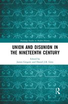 Routledge Studies in Modern History- Union and Disunion in the Nineteenth Century
