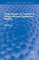 Routledge Revivals- Three Essays on Taxation in Simple General Equilibrium Models