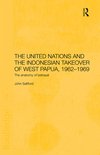 United Nations And The Indonesian Takeover Of West Papua 1962-1969