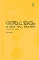 United Nations And The Indonesian Takeover Of West Papua 1962-1969