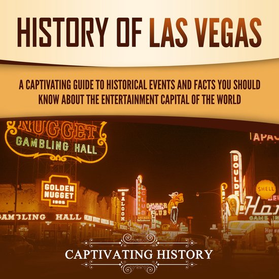 History of Las Vegas A Captivating Guide to Historical Events and