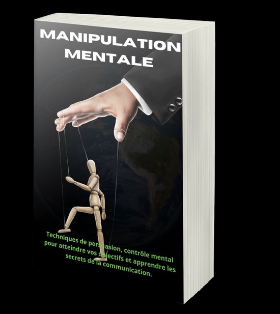 Manipulation mentale 7 Techniques de persuasion, contrôle mental pour