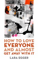 Juniper Prize for Poetry- How to Love Everyone and Almost Get Away with It