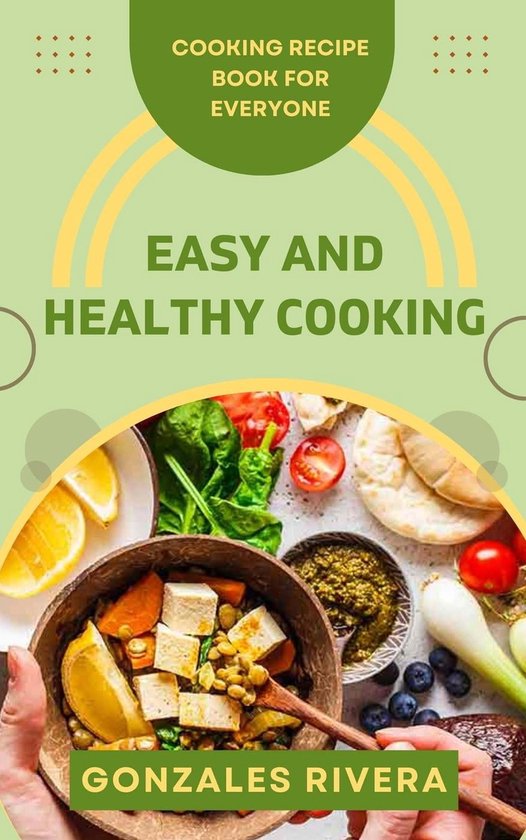 Easy and Healthy Cooking: Cooking Recipe Book for Everyone (ebook