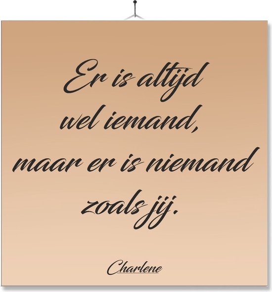 Tegel Met Opdruk Spreuk Motivatie Er is altijd wel iemand