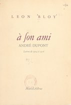 Lettres à son ami André Dupont (1904 à 1916)