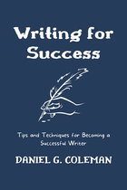 Writing for Success: Tips and Techniques for Becoming a Successful Writer
