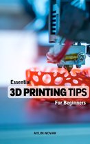 Essential 3D Printing Tips For Beginners