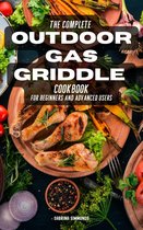 The Complete Outdoor Gas Griddle Cookbook for Beginners and Advanced Users
