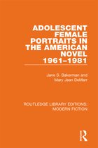 Routledge Library Editions: Modern Fiction- Adolescent Female Portraits in the American Novel 1961-1981