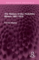 Routledge Revivals-The History of the Yorkshire Miners 1881-1918