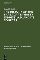 Publications in Near and Middle East Studies. Series A11-The History of the Sarbadar Dynasty 1336-1381 A.D. and its Sources