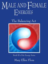 The Energy Series - Male and Female Energies: The Balancing Act