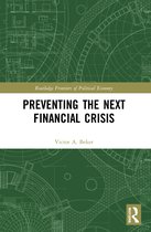 Routledge Frontiers of Political Economy- Preventing the Next Financial Crisis