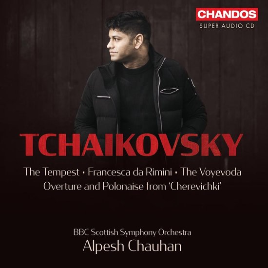 Prominente man op de hoes van Chandos Super Audio CD: Tchaikovsky - The Tempest, Francesca da Rimini, The Voyevoda, Overture en Polonaise van 'Cherevichki', met het BBC Scottish Symphony Orchestra en Alpesh Chauhan.