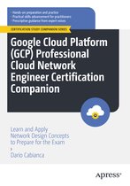 Certification Study Companion Series- Google Cloud Platform (GCP) Professional Cloud Network Engineer Certification Companion