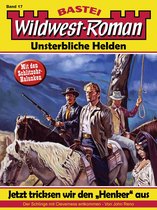 Wildwest-Roman – Unsterbliche Helden 17 - Wildwest-Roman – Unsterbliche Helden 17
