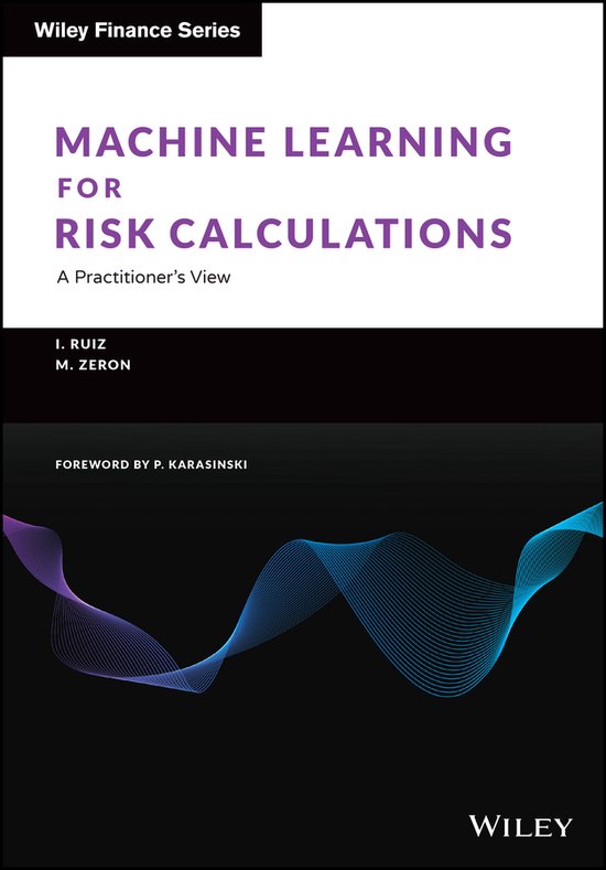 The Wiley Finance Series- Machine Learning for Risk Calculations ...