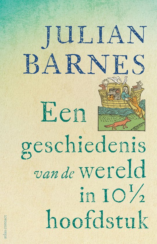 Boekcover: Een geschiedenis van de wereld in 10 1/2 hoofdstuk van Julian Barnes. Met een illustratie van Noahs ark.