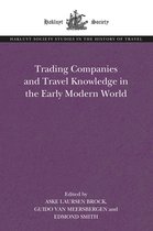 The Hakluyt Society Studies in the History of Travel- Trading Companies and Travel Knowledge in the Early Modern World