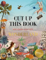 Cut up this Book- Cut Up This Book and Create Your Own Wonderland